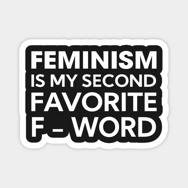 Feminism is my secon favorite f-word Magnet by TEEPHILIC