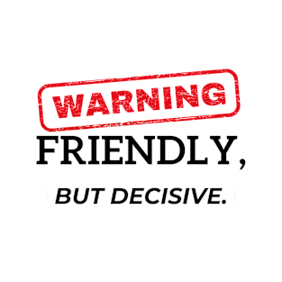 Warning - Friendly, but decisive. T-Shirt