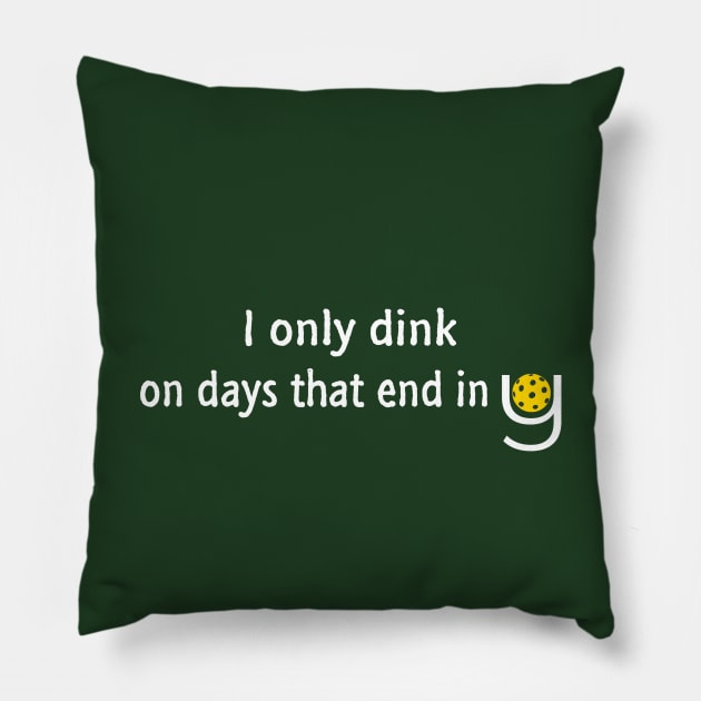 Pickleball - I Only Dink on Days that End in Y Pillow by numpdog