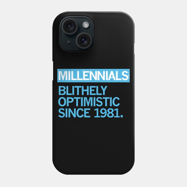 MILLENNIALS — Blithely Optimistic Since 1981 Phone Case by carbon13design