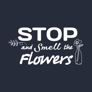 Stop And Smell The Flowers Garden Lover Gardener T-Shirt