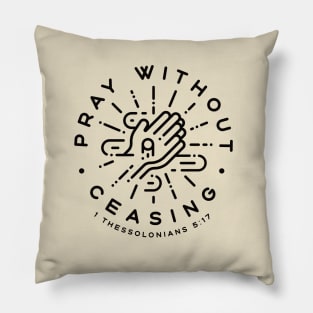 Pray Without Ceasing - 1 Thessalonians 5:17 (Black) Pillow