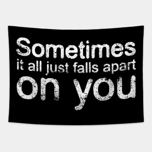 Sometimes it all falls apart on you, Statement Tapestry