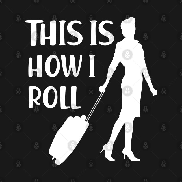 Flight Attendant - This is how I roll by KC Happy Shop