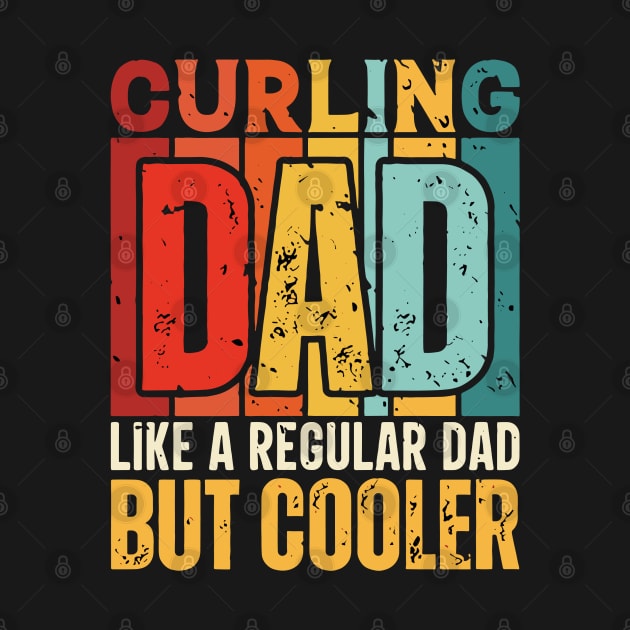 curling Dad Like a Regular Dad but Cooler Design for Fathers day by rhazi mode plagget