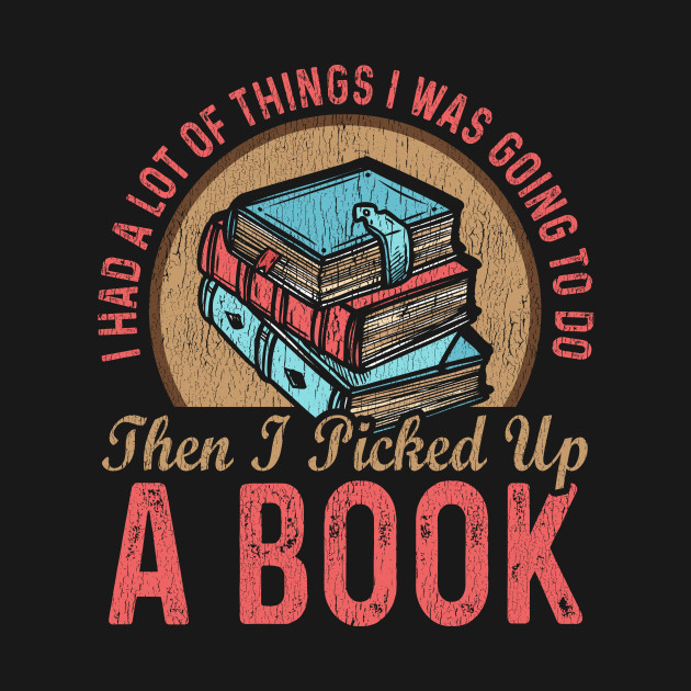 Discover Then I Picked Up A Book, Book Lovers Gift - Book Lovers Gift - T-Shirt