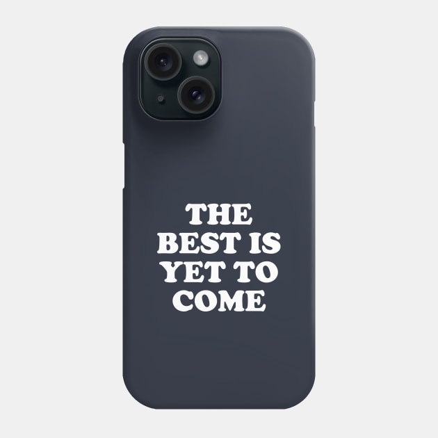 The Best Is Yet To Come #1 Phone Case by SalahBlt