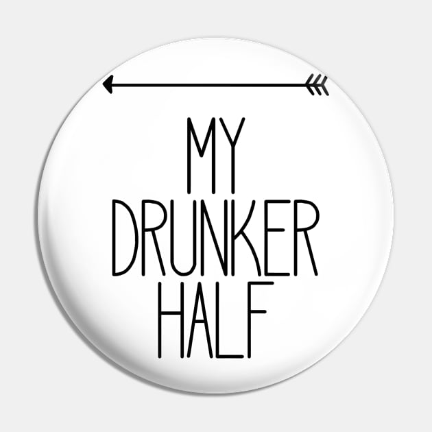 My Drunker Half Funny Party Drinking Left T-Shirt Pin by charlescheshire