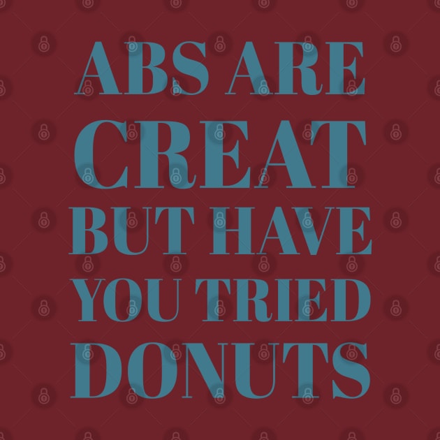 Abs Are Great But Have You Tried Donuts by Artistic Design