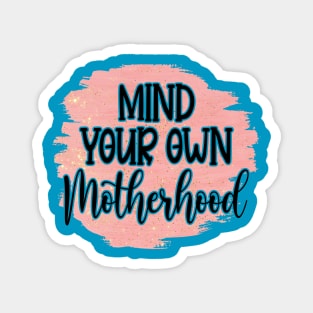 Mind Your Own Motherhood! Magnet