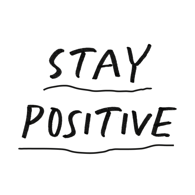 Stay Positive by The Motivated Type in Black and White by MotivatedType