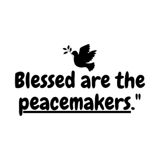 Blessed are the peacemakers. T-Shirt