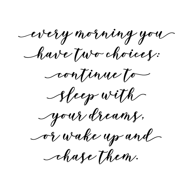 every morning you have two choices continue to sleep with your dreams or wake up and chase them by GMAT