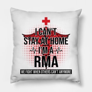 I Can't Stay At Home I'm A RMA We Fight - Nurse Gift Pillow