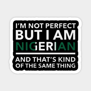 i am not perfect but i am nigerian Magnet