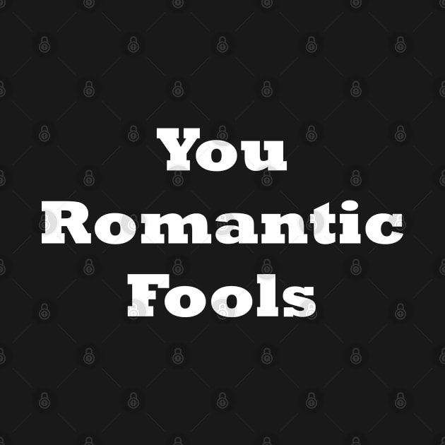 You romantic fools by Click Here For More