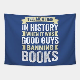 Tell Me A Time In History When It Was Good Guys Banning Books Tapestry