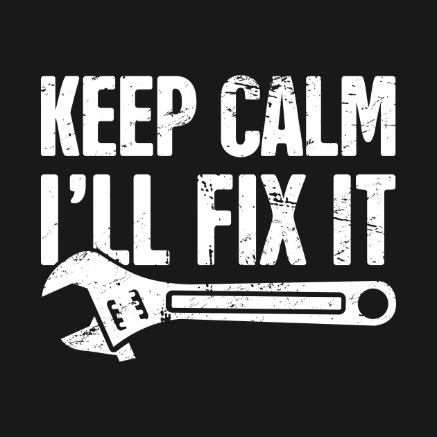 Keep Calm – I'll Fix It by MeatMan