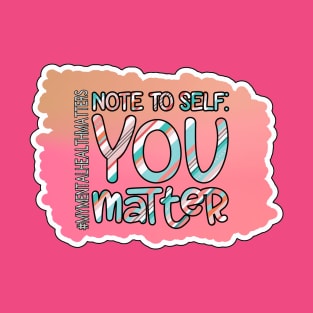 Note To Self: You Matter T-Shirt