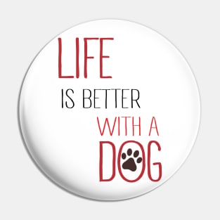 Life is Better With a Dog Pin