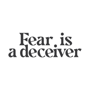 Fear is a deceiver T-Shirt