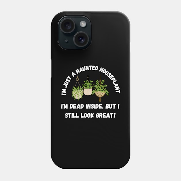 I'm just a haunted houseplant – I'm dead inside, but I still look great. Halloween Phone Case by Project Charlie