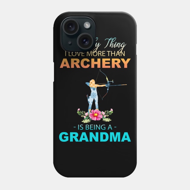 The Ony Thing I Love More Than Archery Is Being A Grandma Phone Case by Thai Quang