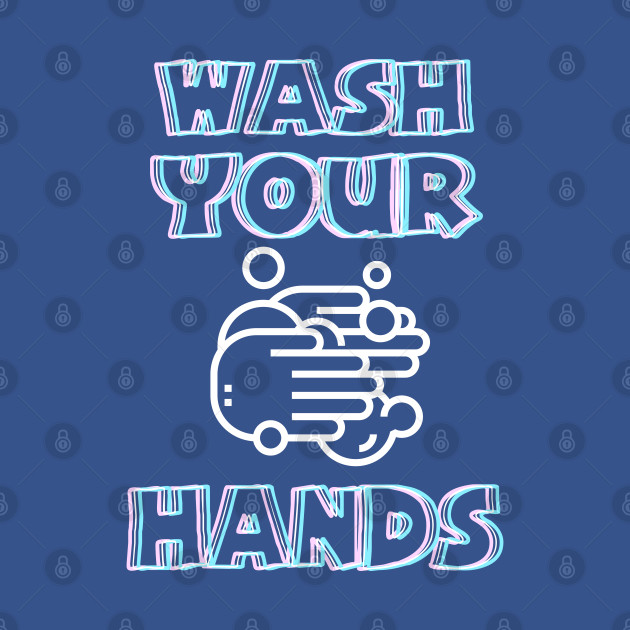 Disover Wash Your Hands - Wash Your Hands - T-Shirt