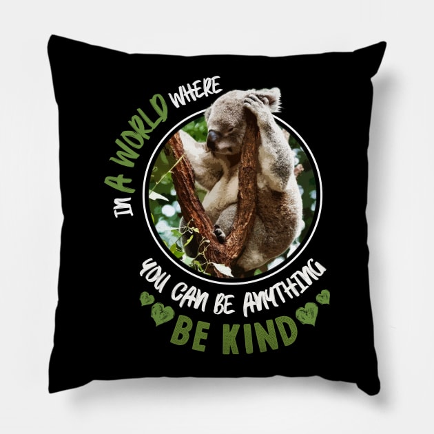 In A World Where You Can Be Anything Be Kind - Cute Koala Bear Pillow by monsieurfour