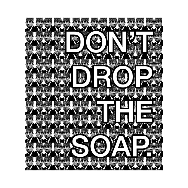 Don't drop the soap by alwaysagilmore