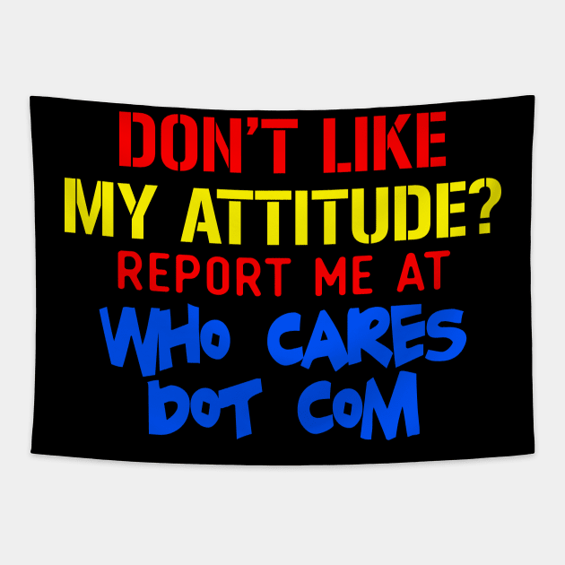 Don't Like My Attitude Report Me At Who Cares Dot Com Tapestry by VintageArtwork