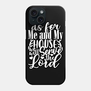 As For Me And My House We Will Serve The Lord. Christian, bible verse, Faith, Believer, Jesus Phone Case