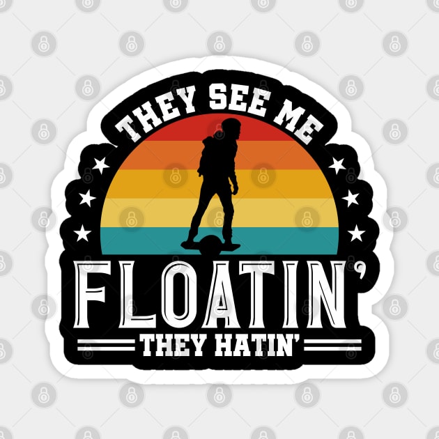 They See Me Floatin - They Hatin - Funny Onewheel One Wheel Eskate Magnet by Funky Prints Merch