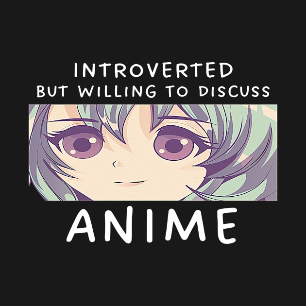 Introverted But Willing To Discuss Anime by Mad Art