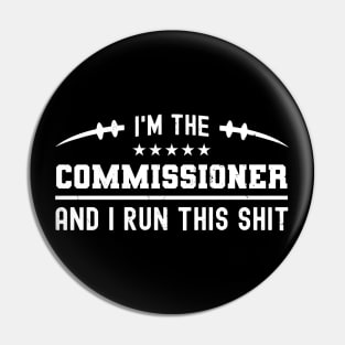 I'm The Commissioner And I Run This Shit Pin