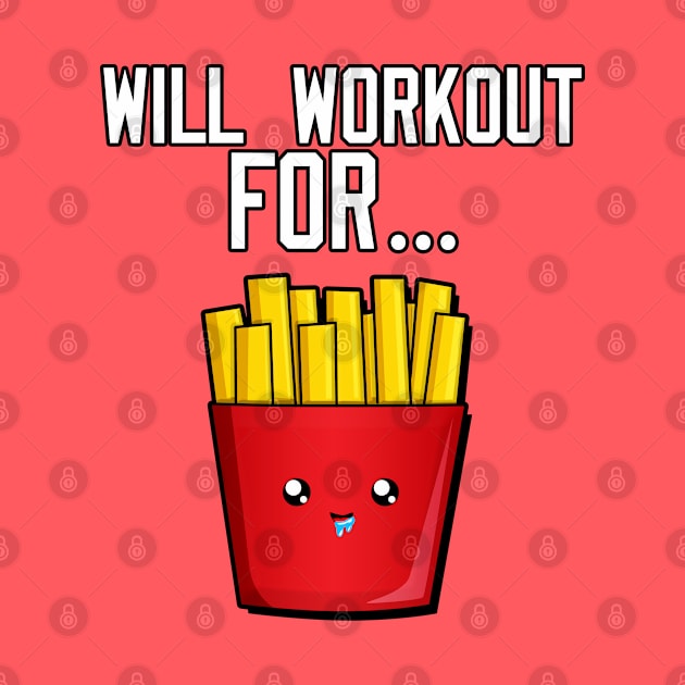 Will Workout For Fries by Braeprint