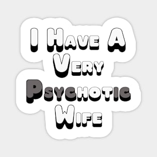 Psychotic Wife Magnet