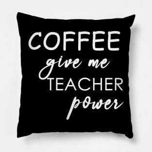 coffee give me teacher power Pillow