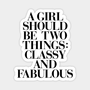 A Girl Should Be Two Things Classy and Fabulous Magnet