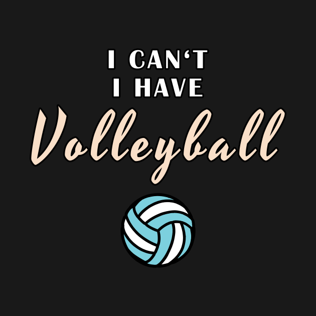 i can't i have volleyball - Volleyball - Kids T-Shirt | TeePublic