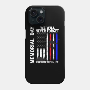 Memorial Day We Will Never Forget Remember The Fallen Flag Phone Case