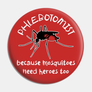 Funny Phlebotomist Because Mosquitoes Need Heroes Too Pin