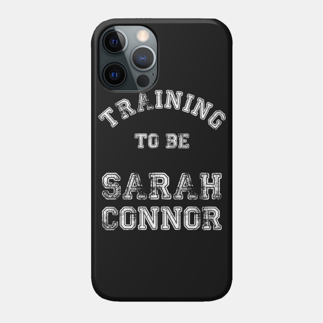 Training to be... Sarah Connor White - Training - Phone Case