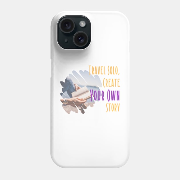 Travel Solo, create your own Story Phone Case by Atyle