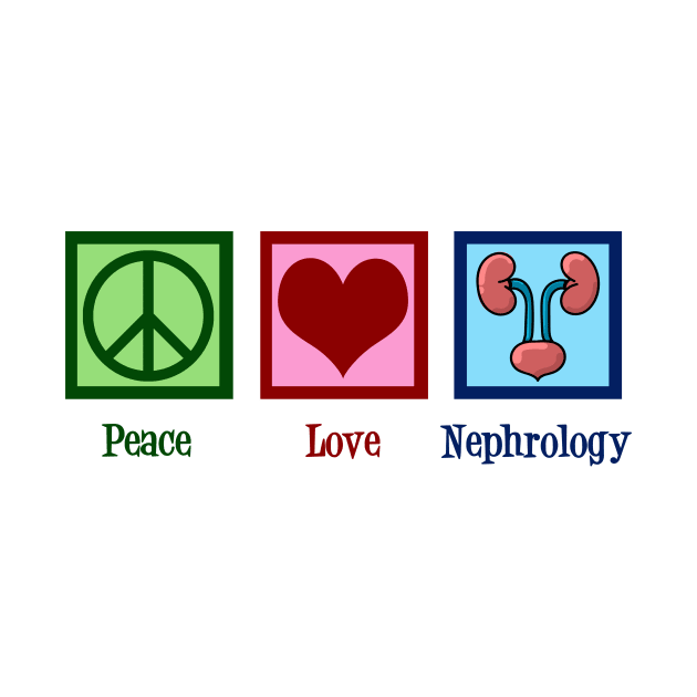 Peace Love Nephrology by epiclovedesigns