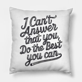 Empower Your Best Effort 'I Can't Answer That For You Pillow