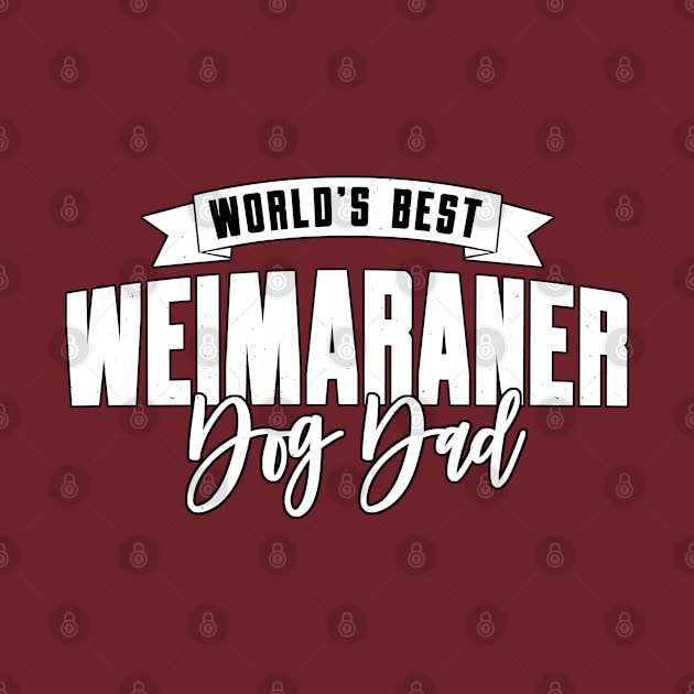 Weimaraner, World's Best Dog Dad by Rumble Dog Tees