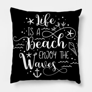 Life is a Beach Enjoy the Waves Pillow