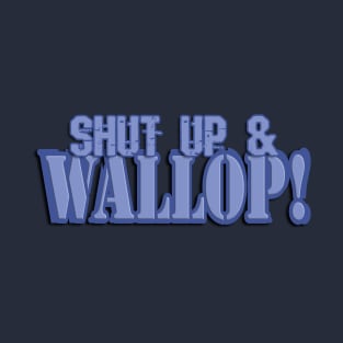 Shut Up & Wallop! T-Shirt