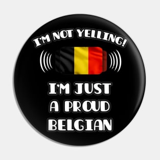 I'm Not Yelling I'm A Proud Belgian - Gift for Belgian With Roots From Belgium Pin